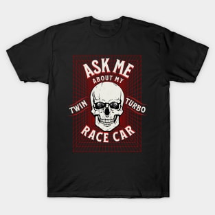 Ask Me About My Twin Turbo Race Car Skull Turbo T-Shirt